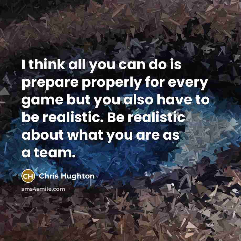 “I think all you can do is prepare properly for…” quote by Chris Hughton