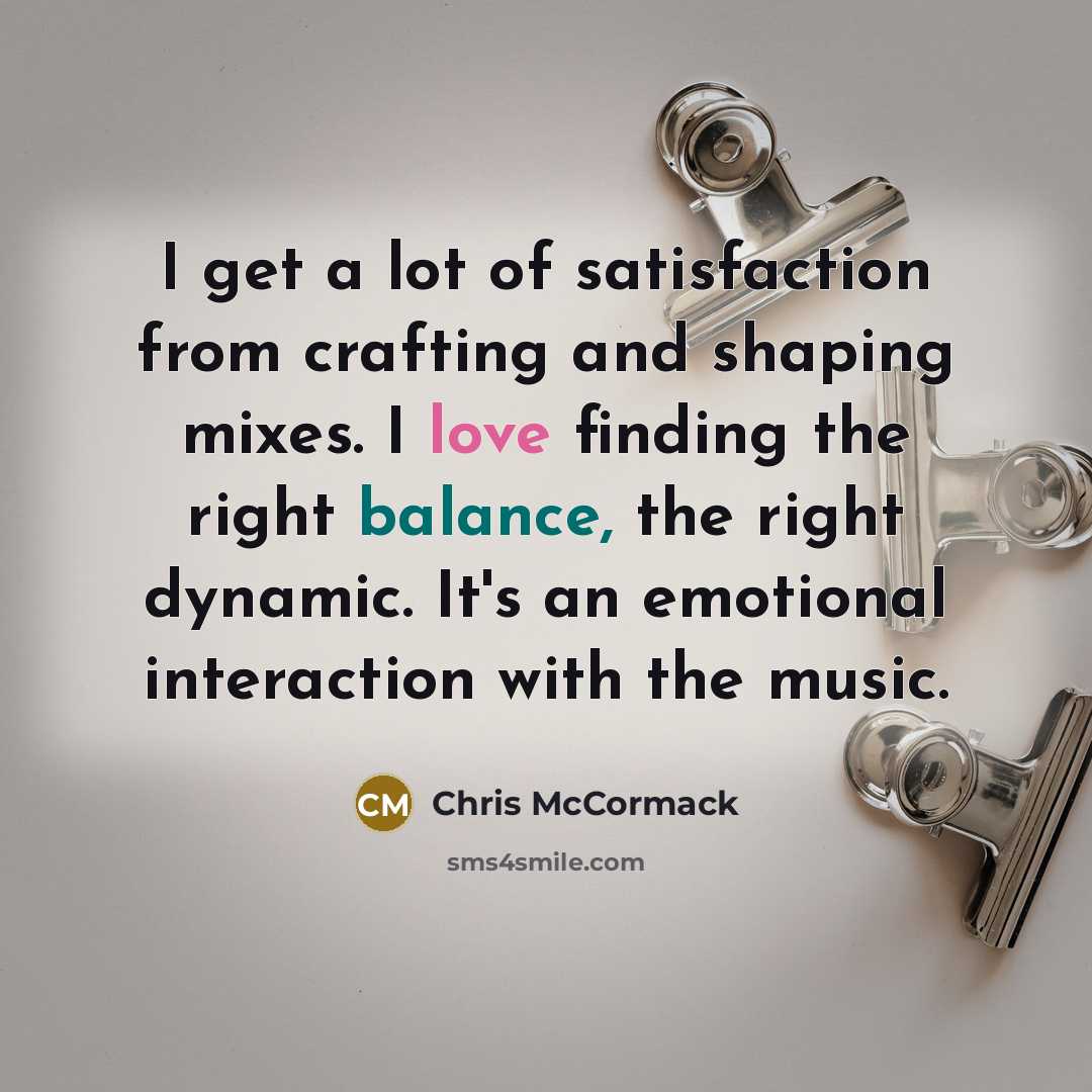 “I get a lot of satisfaction from crafting and shaping…” quote by Chris McCormack