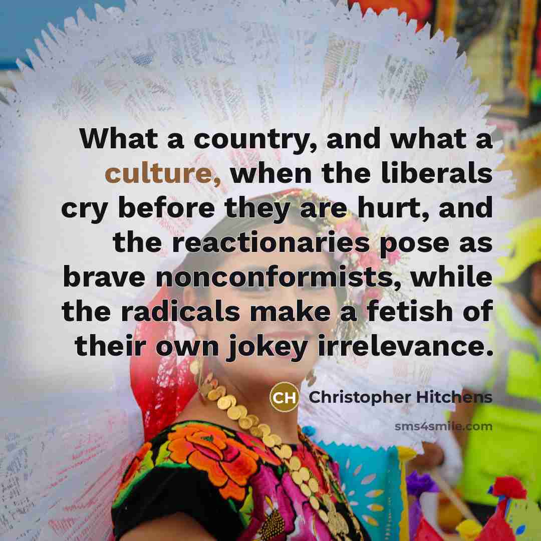 “What a country, and what a culture, when the liberals…” quote by Christopher Hitchens