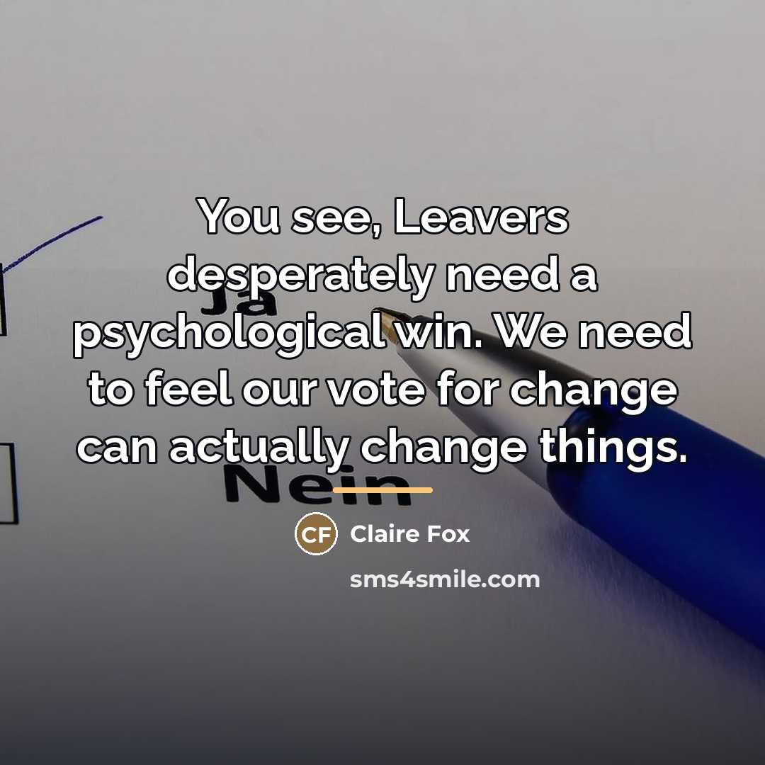 “You see, Leavers desperately need a psychological win. We need…” quote by Claire Fox
