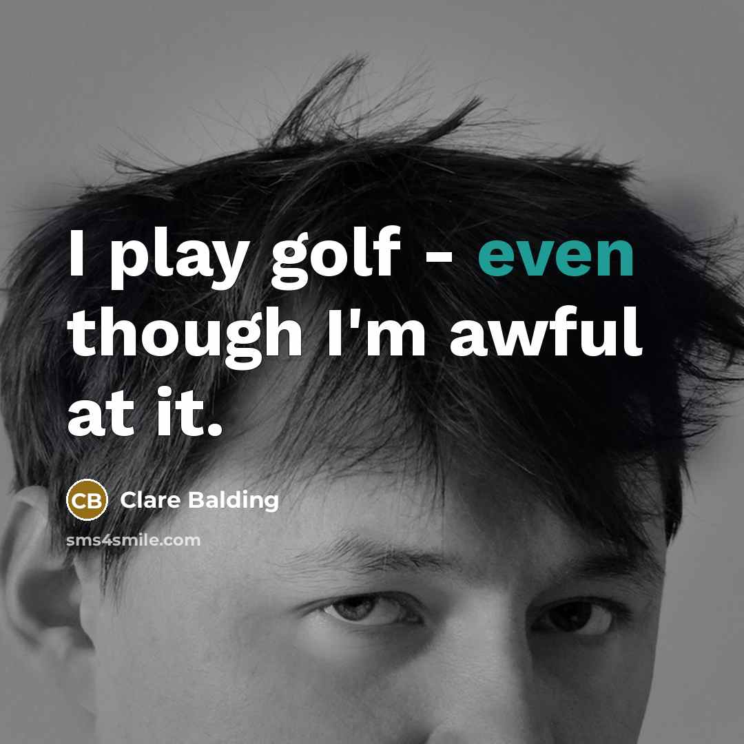 “I play golf - even though I'm awful at it.…” quote by Clare Balding