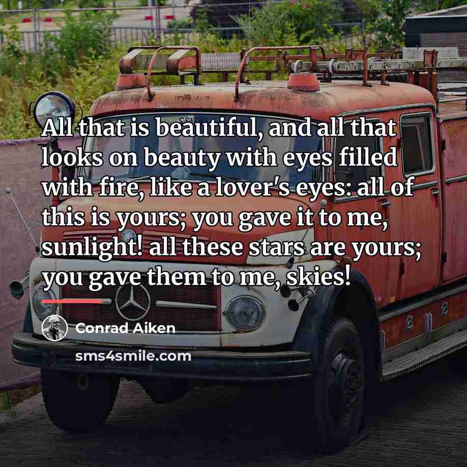“All that is beautiful, and all that looks on beauty…” quote by Conrad Aiken