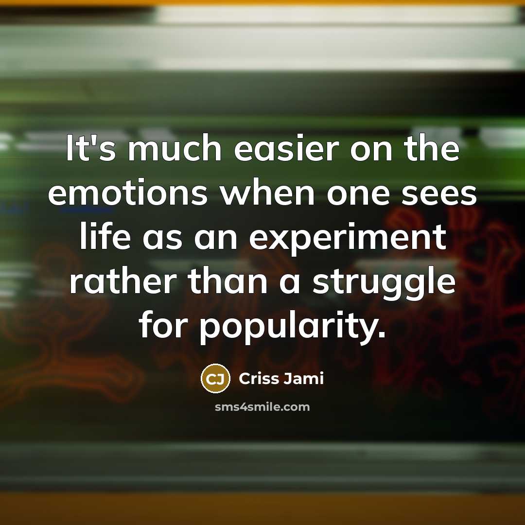 “It's much easier on the emotions when one sees life…” quote by Criss Jami