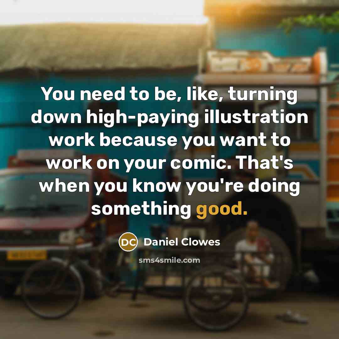 “You need to be, like, turning down high-paying illustration work…” quote by Daniel Clowes