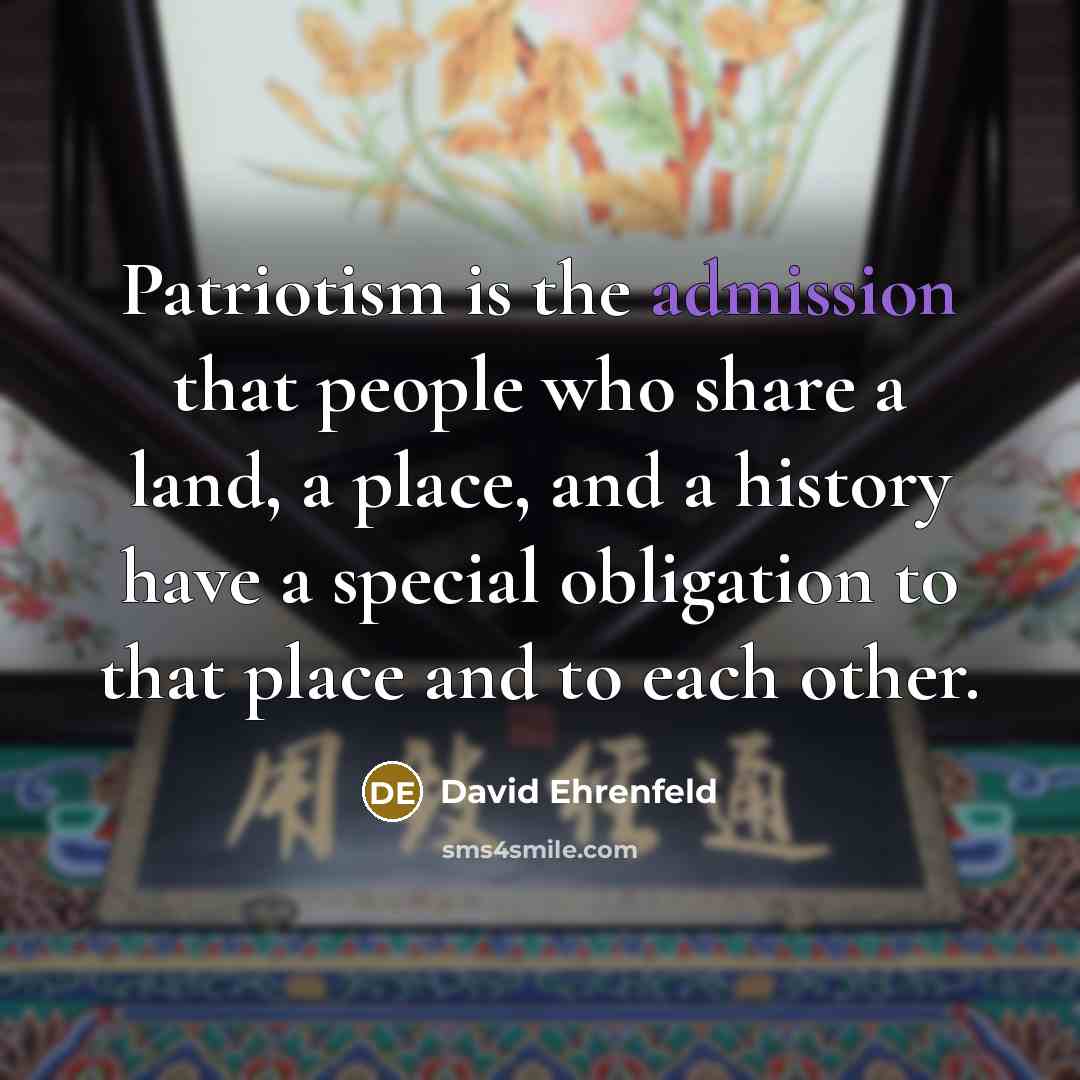 “Patriotism is the admission that people who share a land,…” quote by David Ehrenfeld