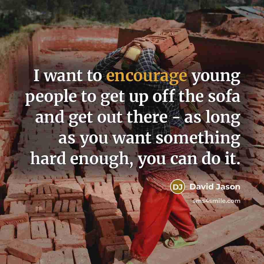 “I want to encourage young people to get up off…” quote by David Jason