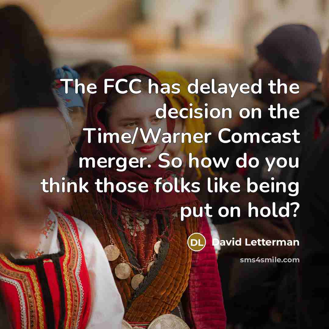 “The FCC has delayed the decision on the Time/Warner Comcast…” quote by David Letterman