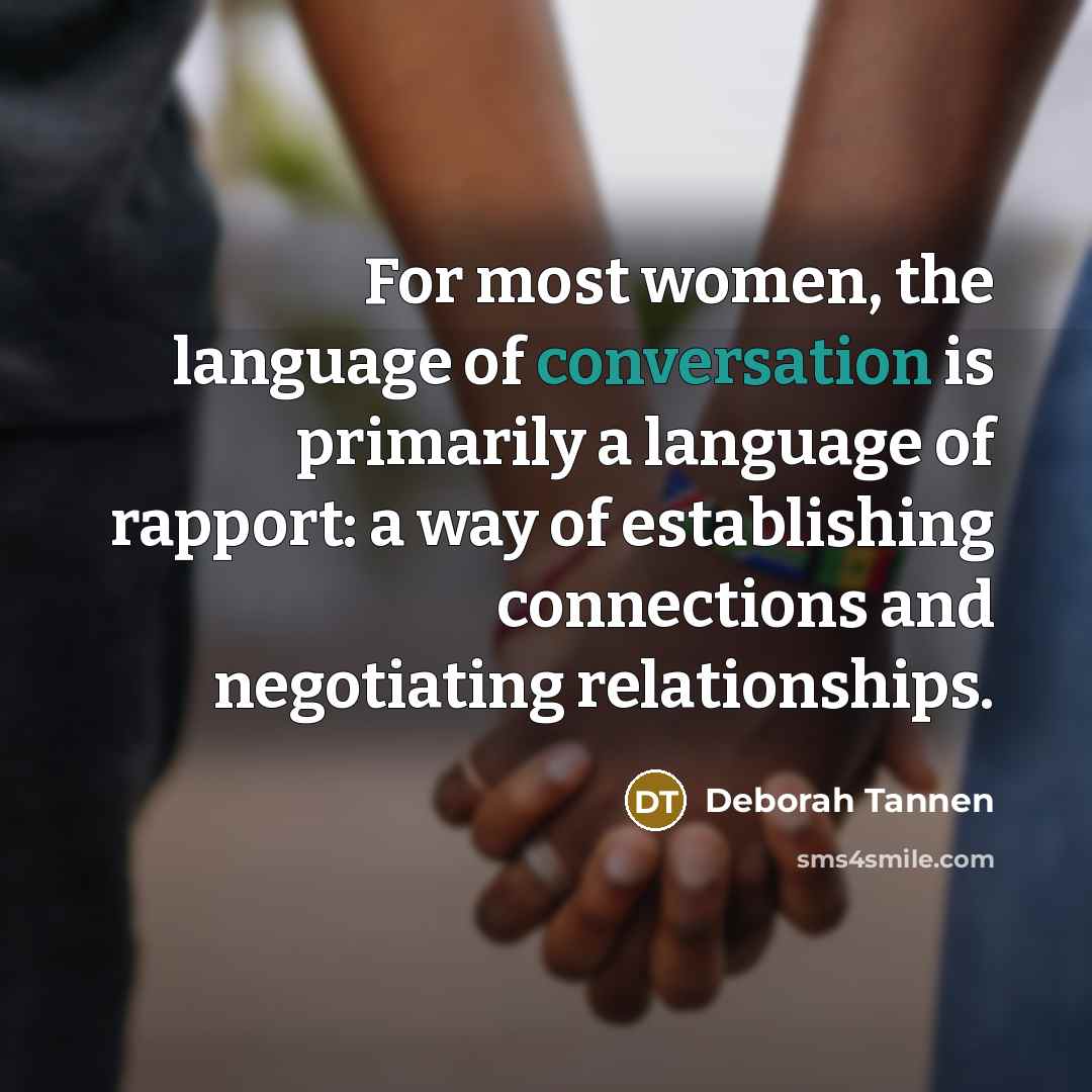 “For most women, the language of conversation is primarily a…” quote by Deborah Tannen