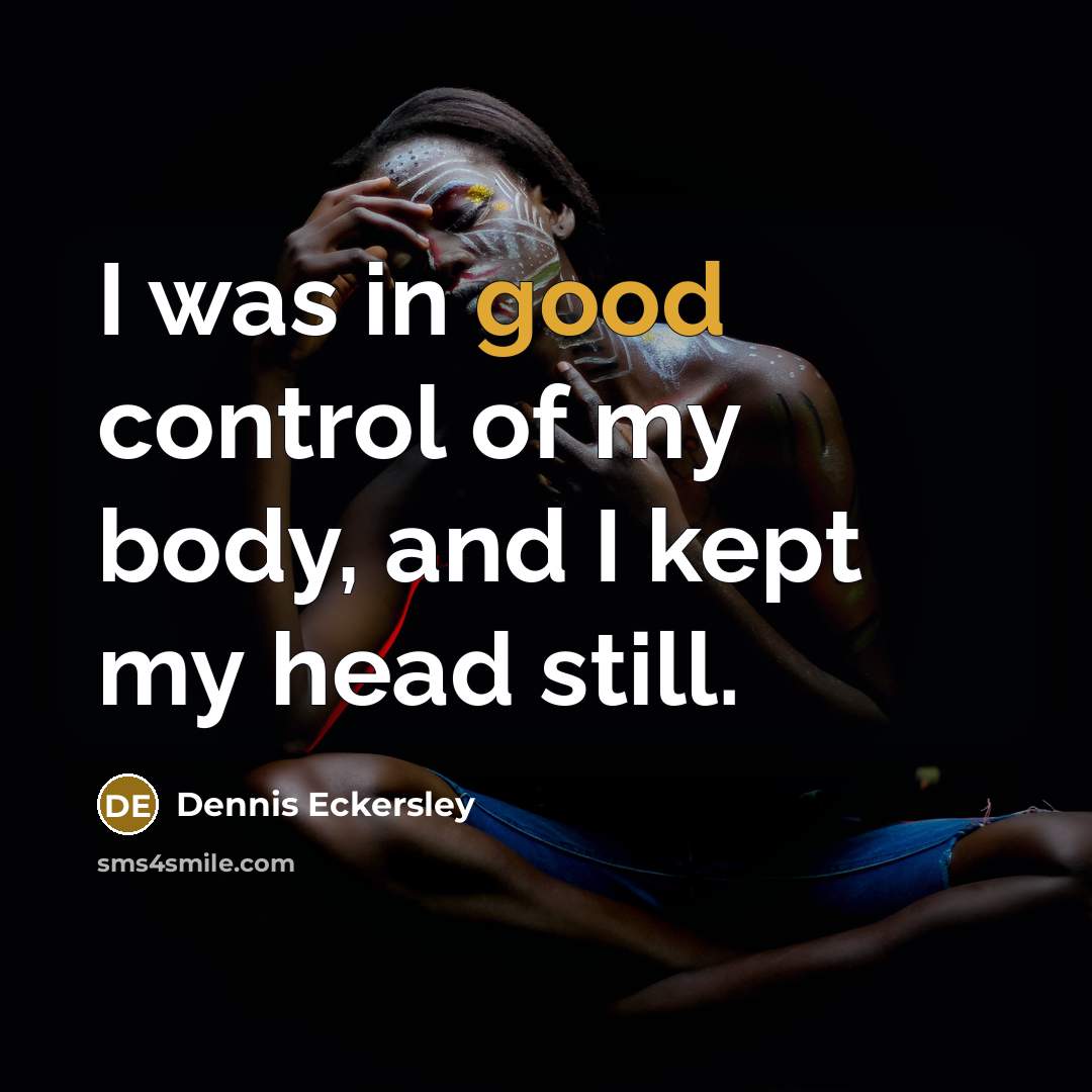 “I was in good control of my body, and I…” quote by Dennis Eckersley