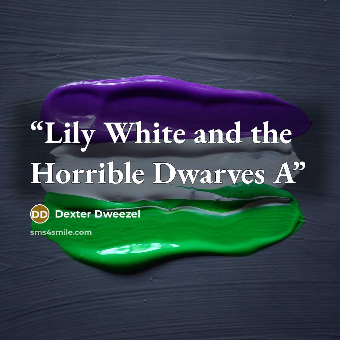 “Lily White and the Horrible Dwarves A” quote by Dexter Dweezel