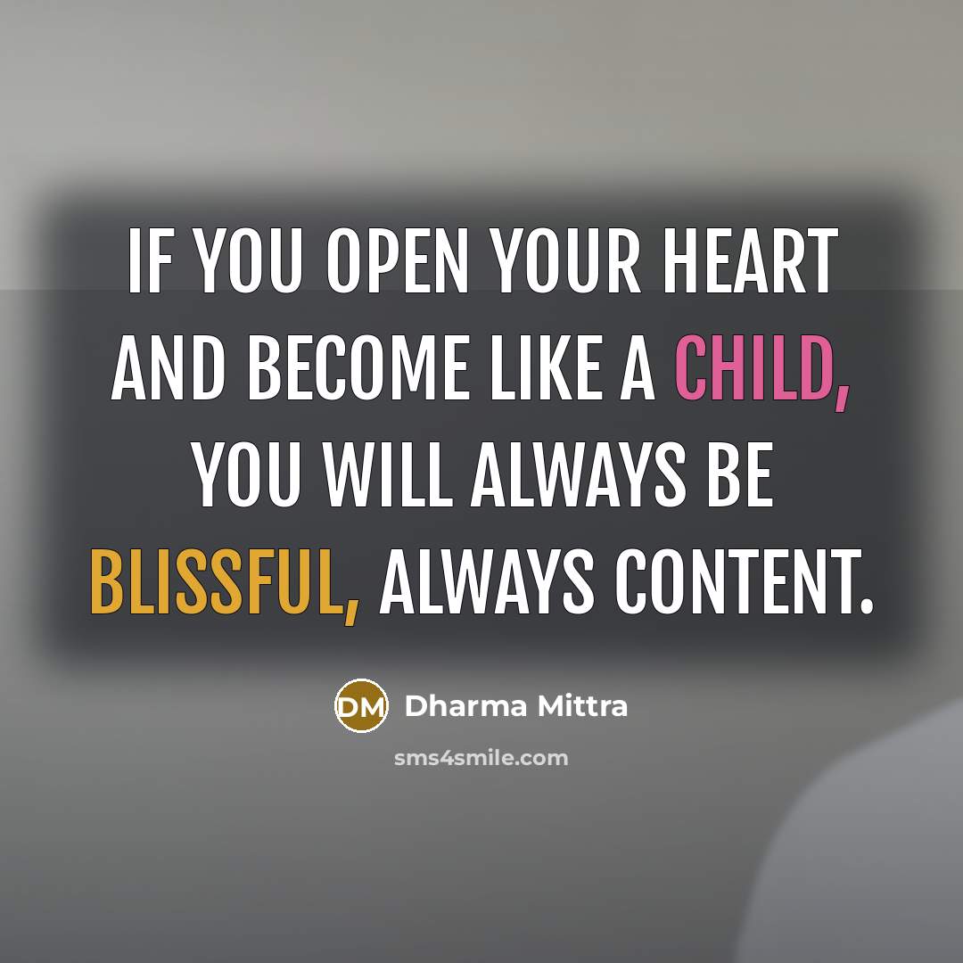 “If you open your heart and become like a child, you will always be blissful, always content.” quote by Dharma Mittra