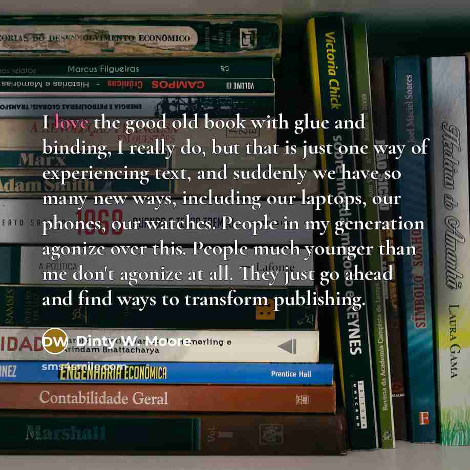 “I love the good old book with glue and binding,…” quote by Dinty W. Moore