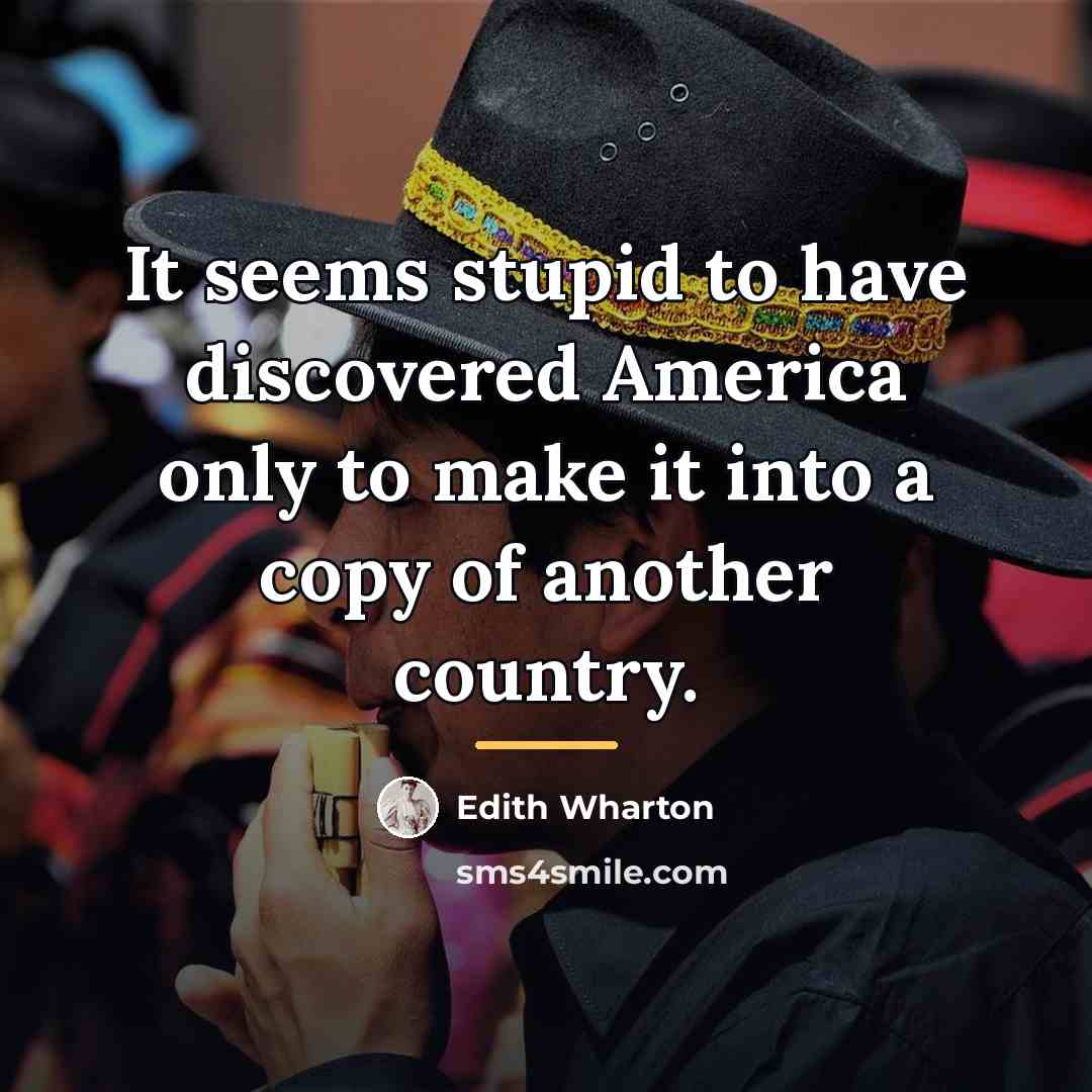 “It seems stupid to have discovered America only to make…” quote by Edith Wharton