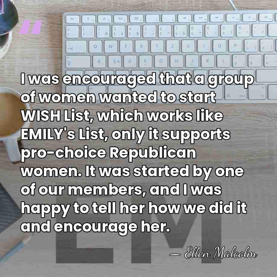 I was encouraged that a group of women wanted to start WISH&hellip; - Ellen Malcolm