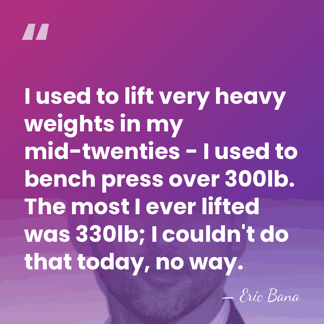 I used to lift very heavy weights in my mid-twenties - I&hellip; - Eric Bana