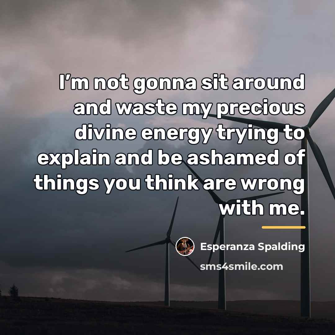 “I’m not gonna sit around and waste my precious divine…” quote by Esperanza Spalding