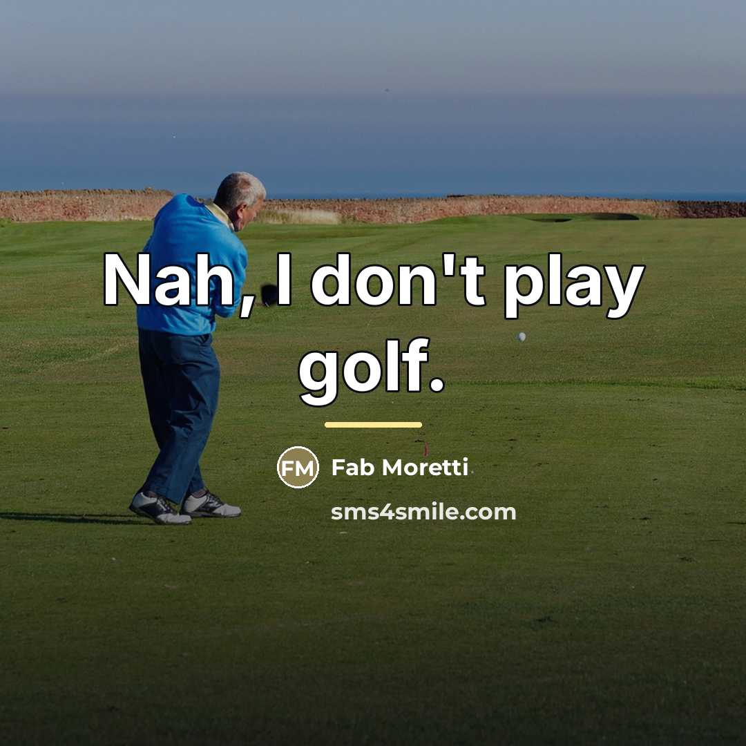 “Nah, I don't play golf.…” quote by Fab Moretti