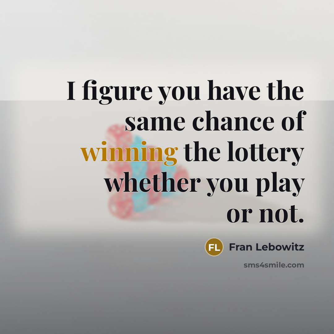 “I figure you have the same chance of winning the…” quote by Fran Lebowitz