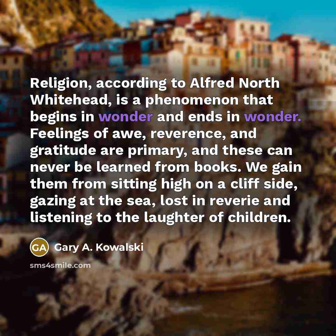 “Religion, according to Alfred North Whitehead, is a phenomenon that…” quote by Gary A. Kowalski