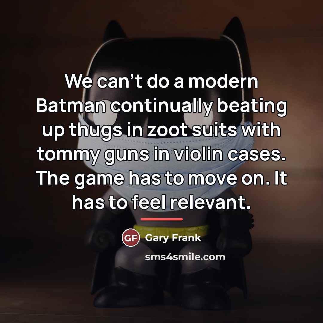 “We can't do a modern Batman continually beating up thugs…” quote by Gary Frank