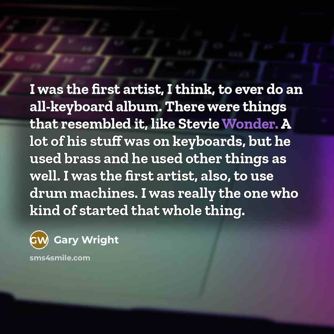 “I was the first artist, I think, to ever do…” quote by Gary Wright
