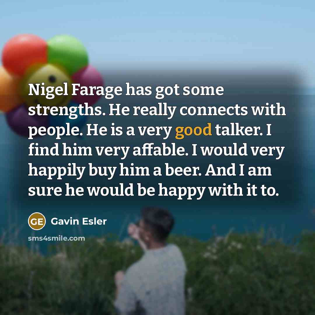 “Nigel Farage has got some strengths. He really connects with…” quote by Gavin Esler