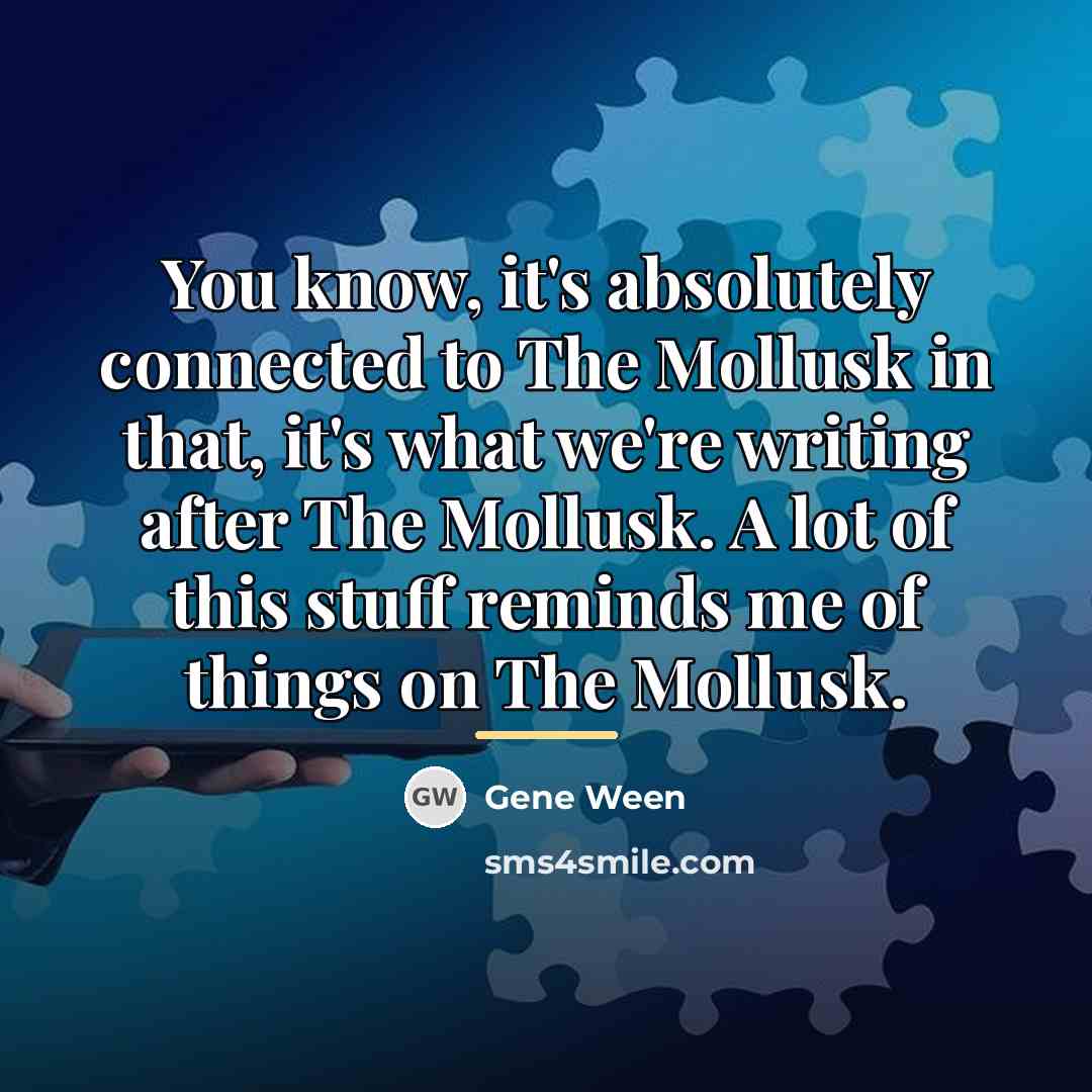 “You know, it's absolutely connected to The Mollusk in that,…” quote by Gene Ween