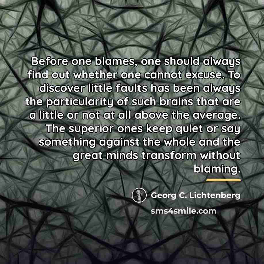 “Before one blames, one should always find out whether one…” quote by Georg C. Lichtenberg