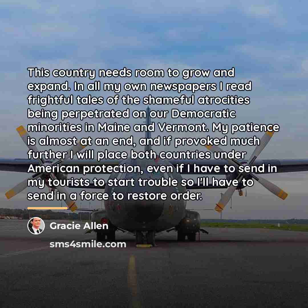 “This country needs room to grow and expand. In all…” quote by Gracie Allen