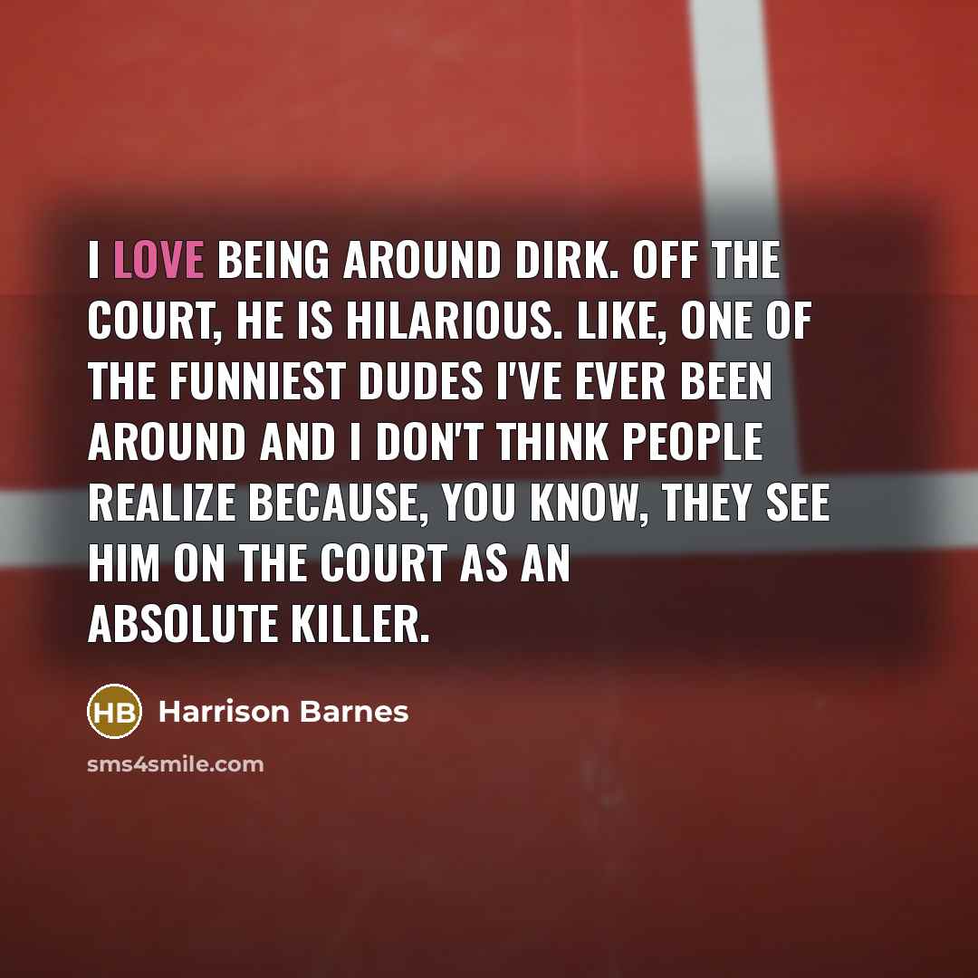 “I love being around Dirk. Off the court, he is…” quote by Harrison Barnes