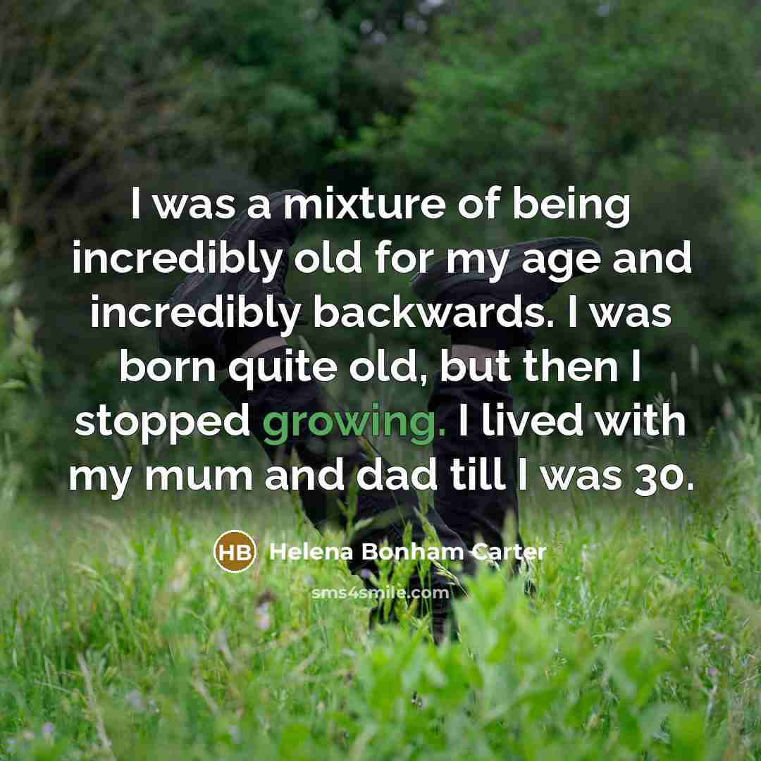 “I was a mixture of being incredibly old for my…” quote by Helena Bonham Carter