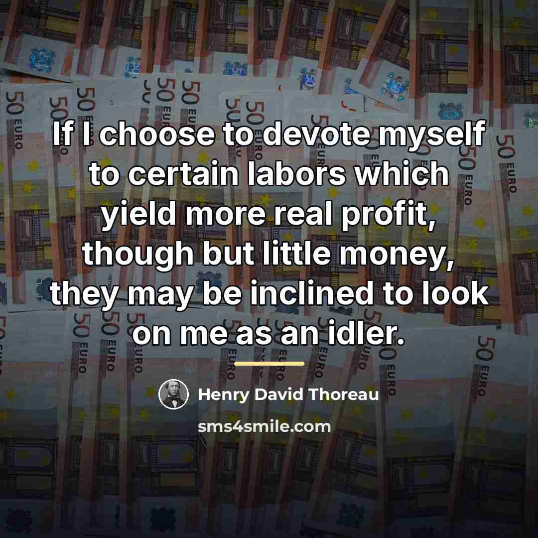 “If I choose to devote myself to certain labors which…” quote by Henry David Thoreau