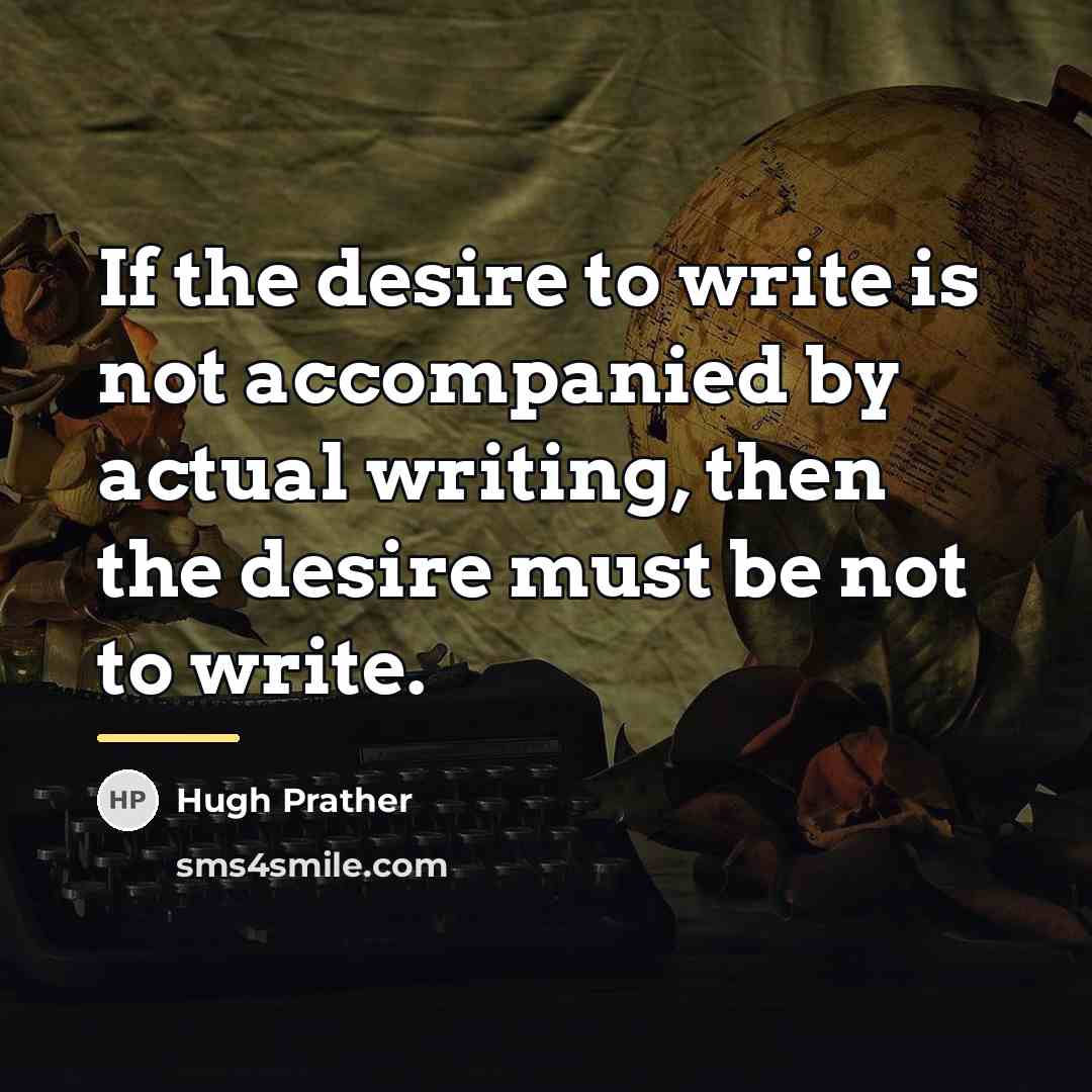 “If the desire to write is not accompanied by actual…” quote by Hugh Prather