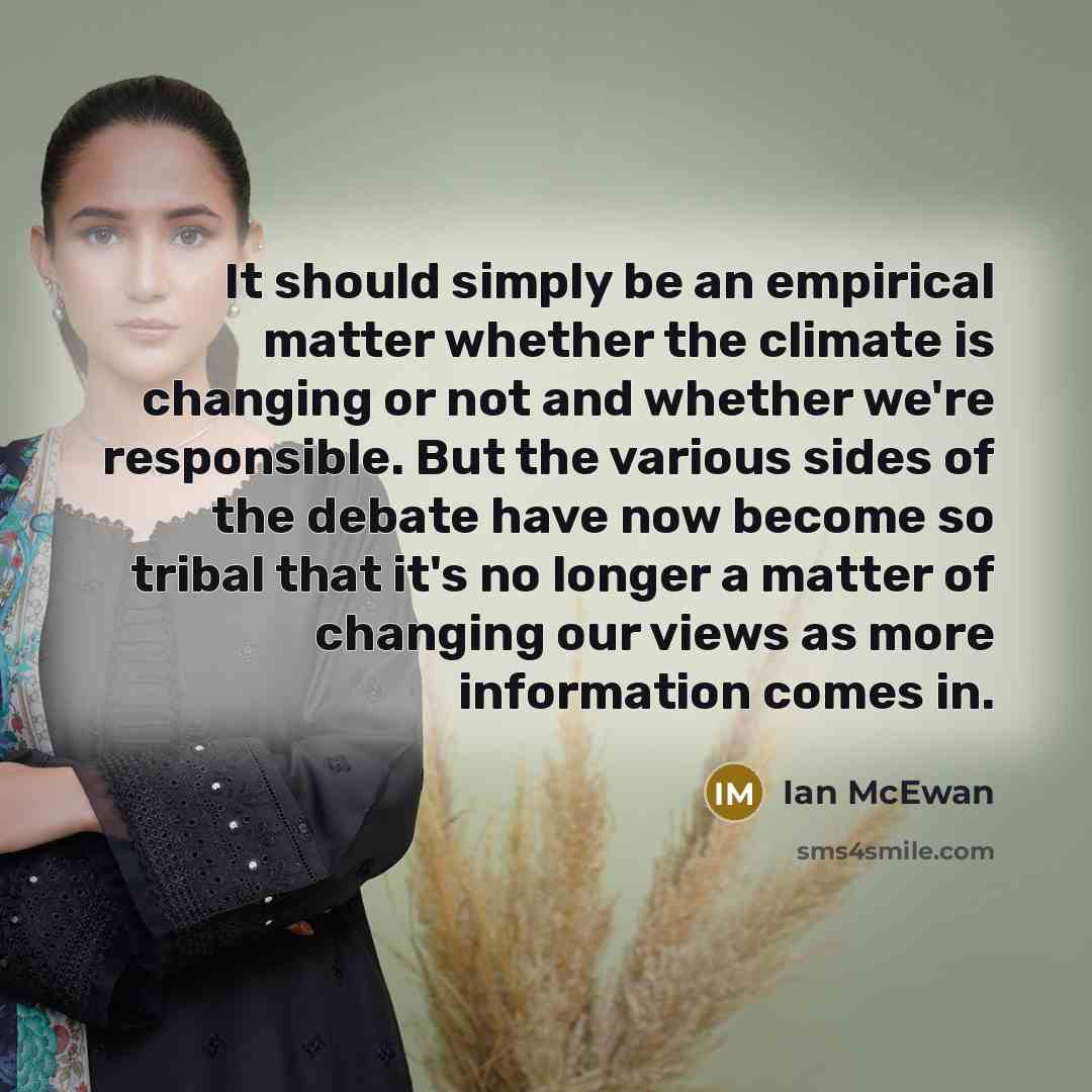 “It should simply be an empirical matter whether the climate…” quote by Ian Mcewan