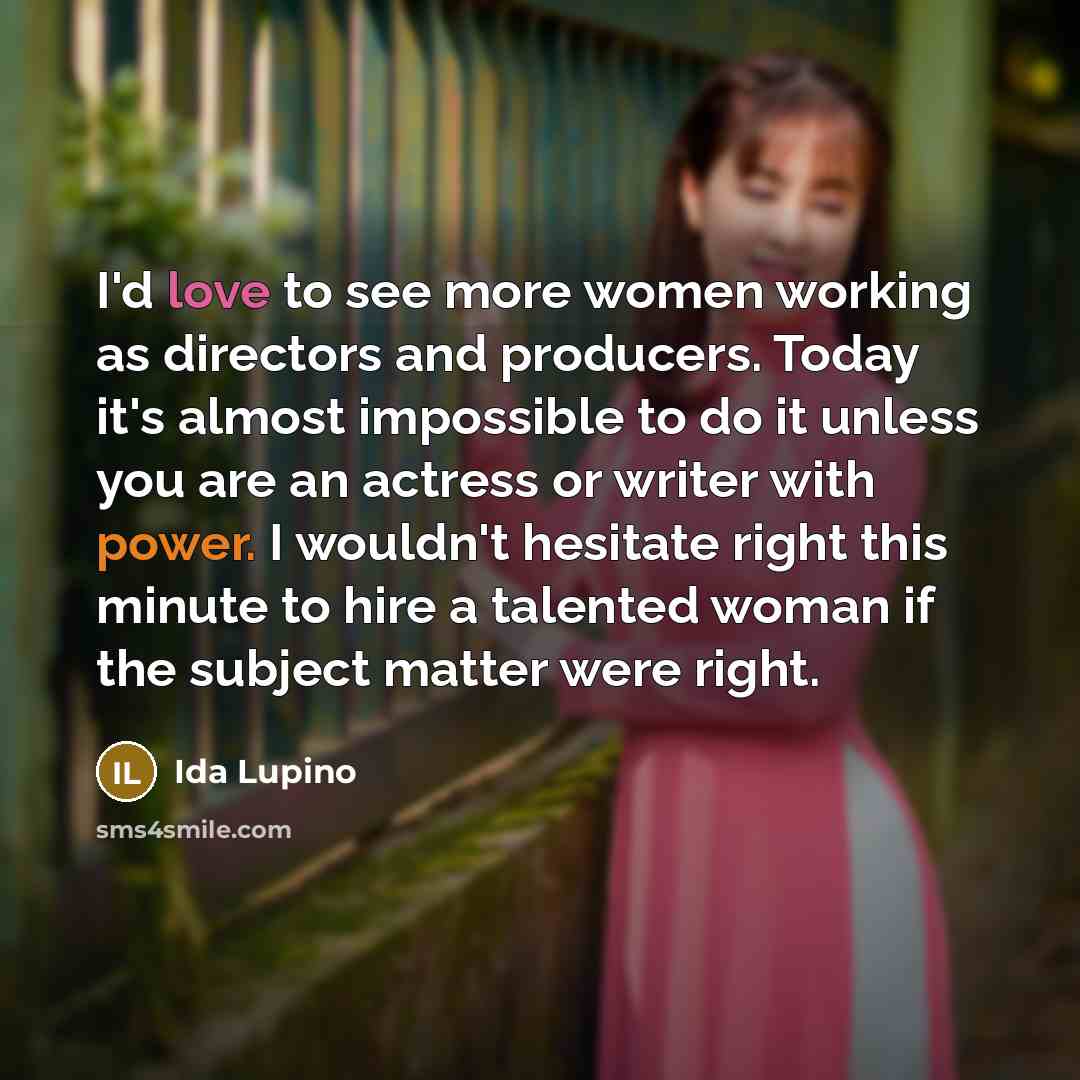 “I'd love to see more women working as directors and…” quote by Ida Lupino