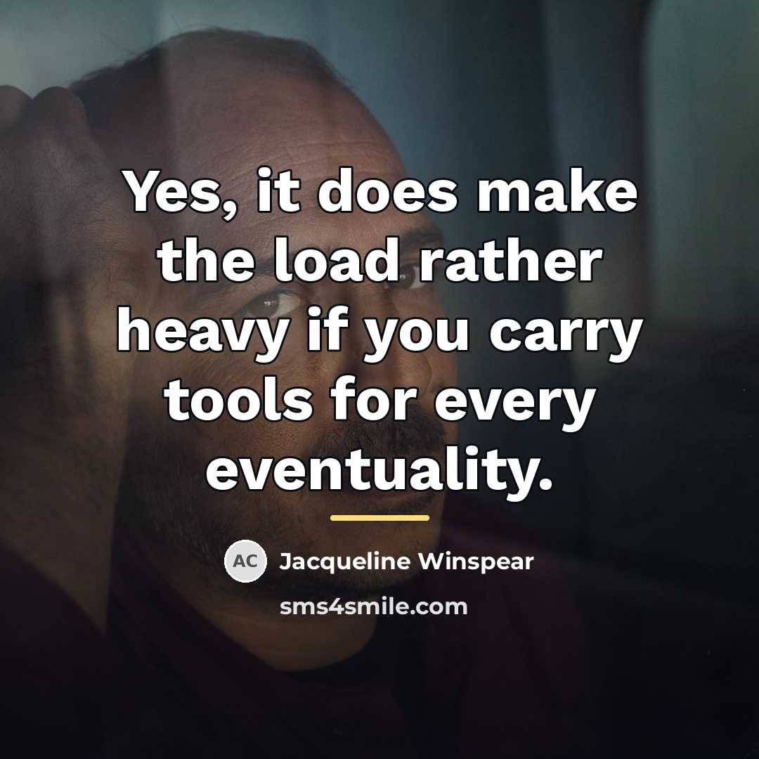 “Yes, it does make the load rather heavy if you…” quote by Jacqueline Winspear