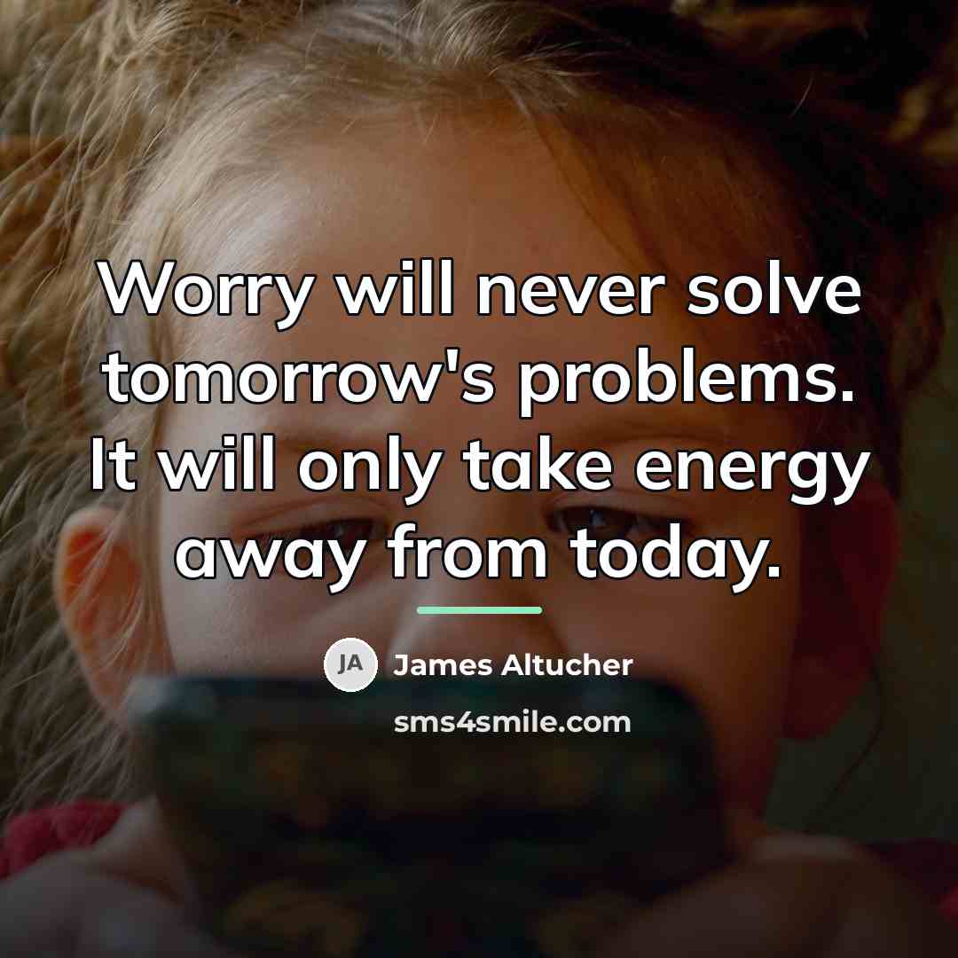 “Worry will never solve tomorrow's problems. It will only take…” quote by James Altucher