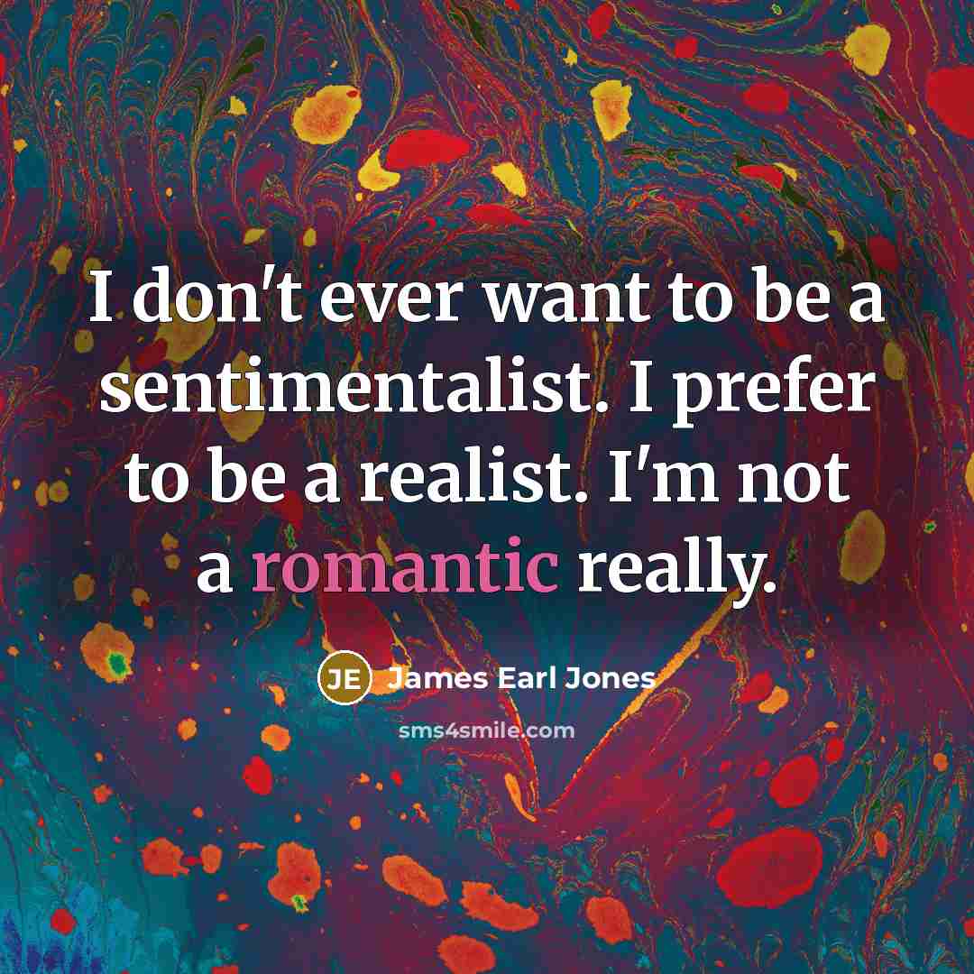 “I don't ever want to be a sentimentalist. I prefer…” quote by James Earl Jones
