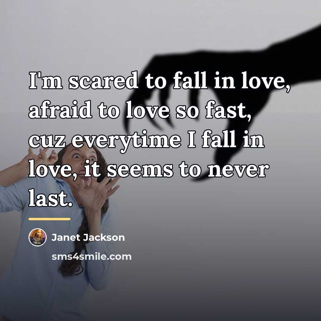 “I'm scared to fall in love, afraid to love so…” quote by Janet Jackson