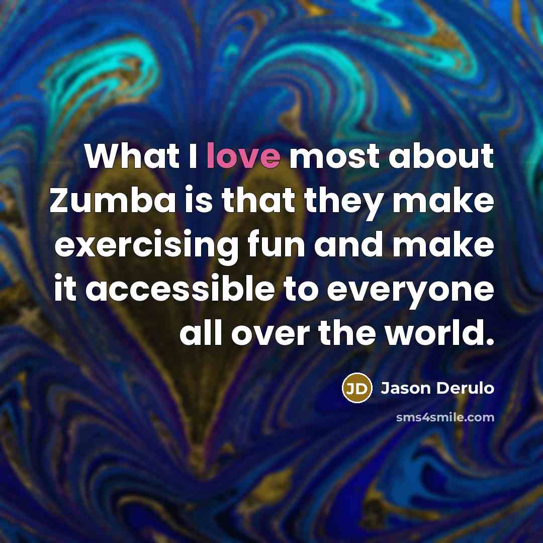 “What I love most about Zumba is that they make…” quote by Jason Derulo