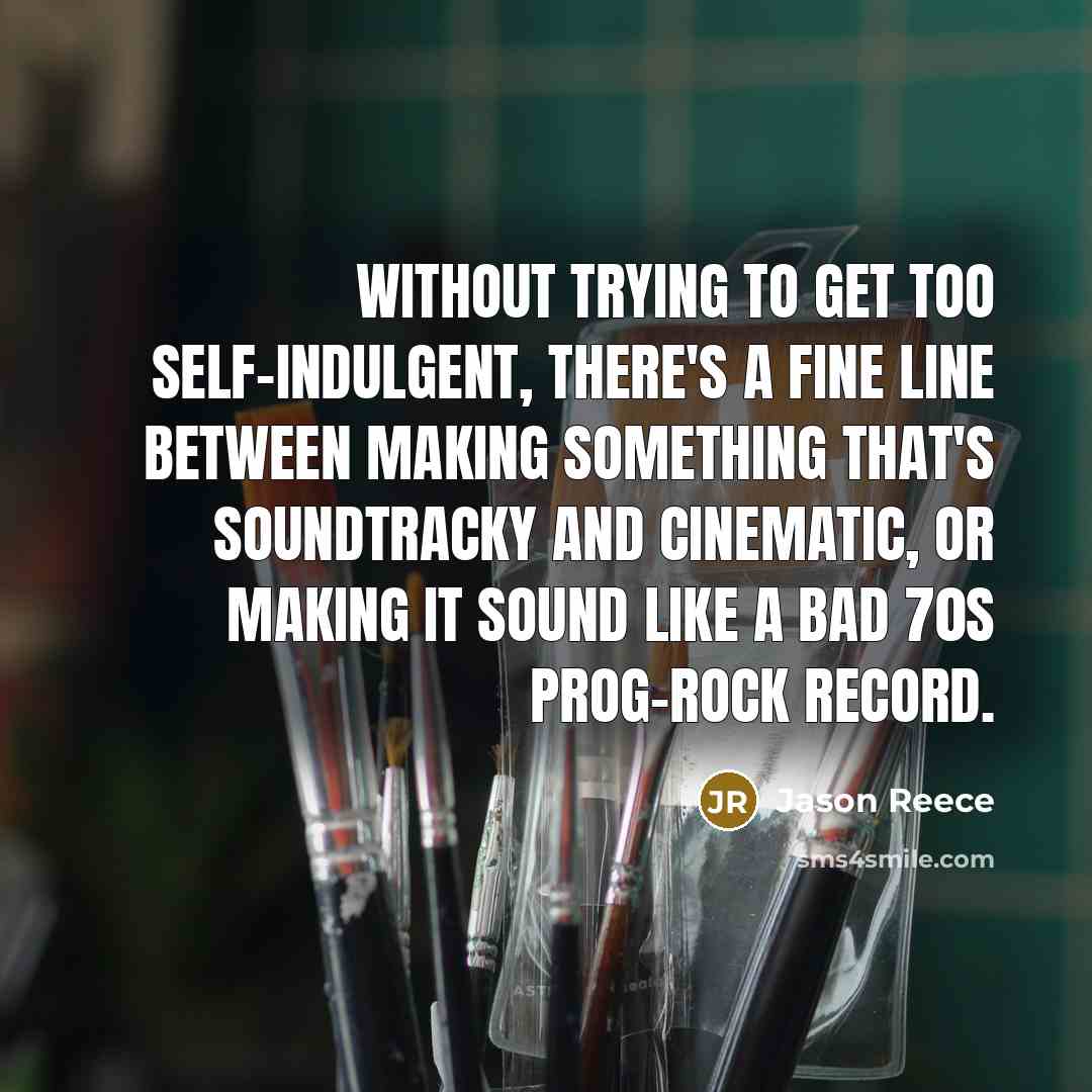 “Without trying to get too self-indulgent, there's a fine line…” quote by Jason Reece