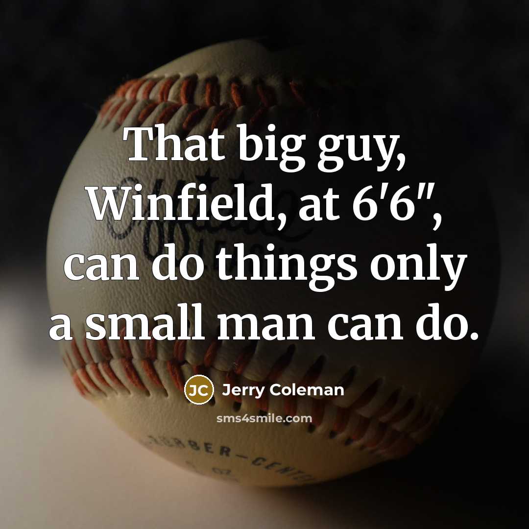 “That big guy, Winfield, at 6'6", can do things only…” quote by Jerry Coleman