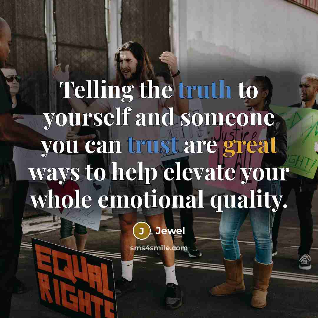 “Telling the truth to yourself and someone you can trust…” quote by Jewel