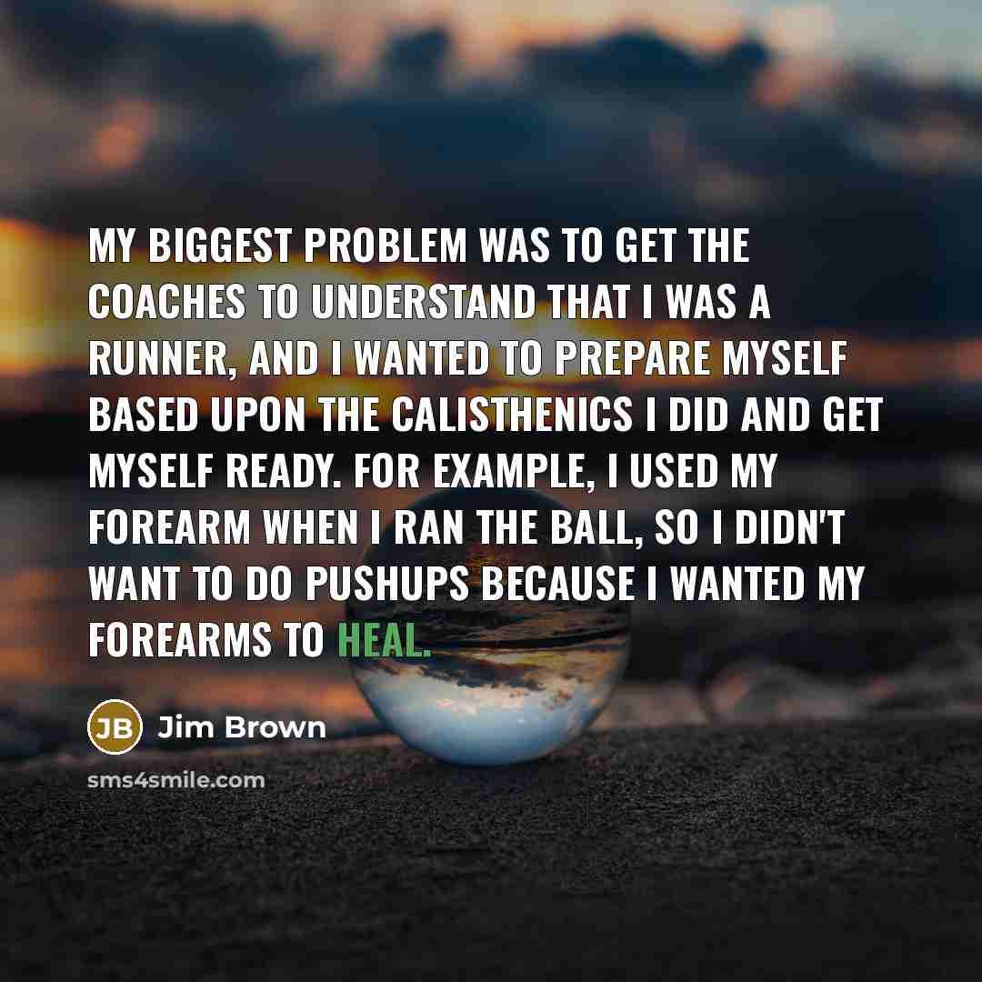 “My biggest problem was to get the coaches to understand…” quote by Jim Brown