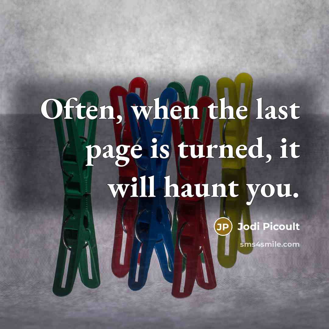 “Often, when the last page is turned, it will haunt…” quote by Jodi Picoult