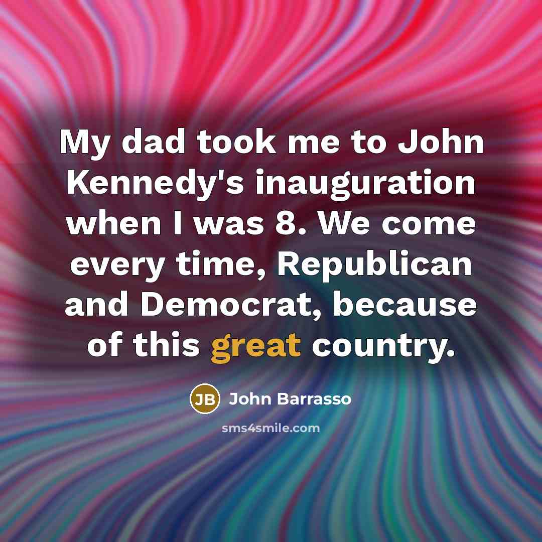 “My dad took me to John Kennedy's inauguration when I…” quote by John Barrasso