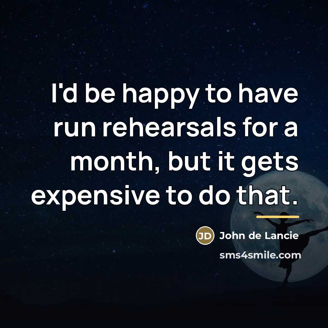“I'd be happy to have run rehearsals for a month,…” quote by John de Lancie
