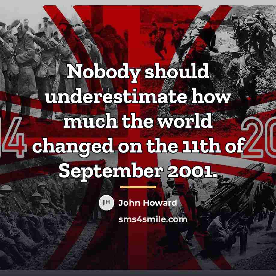 “Nobody should underestimate how much the world changed on the…” quote by John Howard
