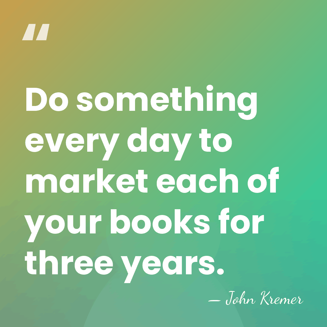 Do something every day to market each of your books for three&hellip; - John Kremer