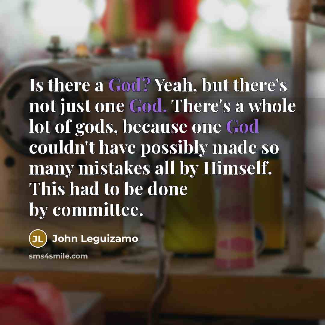 “Is there a God? Yeah, but there's not just one…” quote by John Leguizamo
